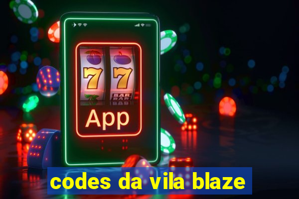 codes da vila blaze